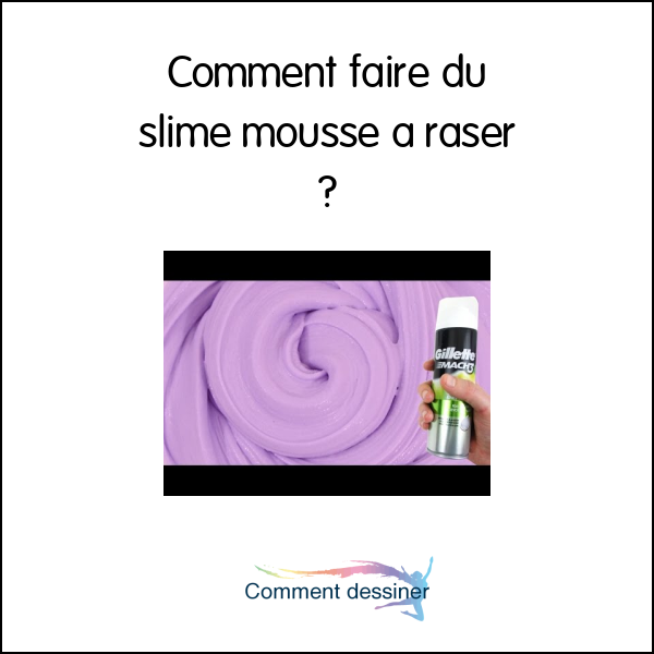 Comment faire du slime mousse a raser